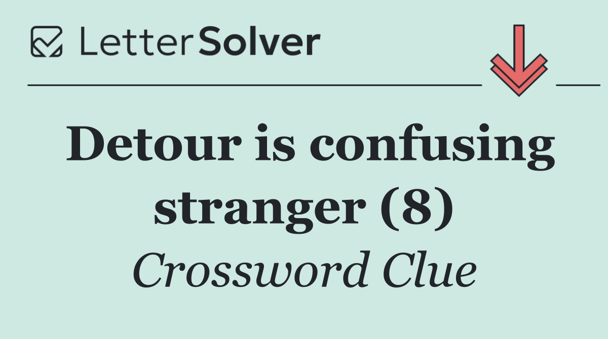 Detour is confusing stranger (8)