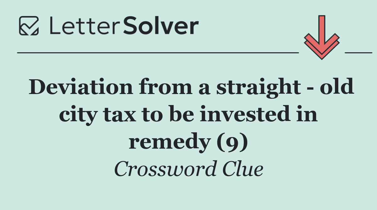 Deviation from a straight   old city tax to be invested in remedy (9)