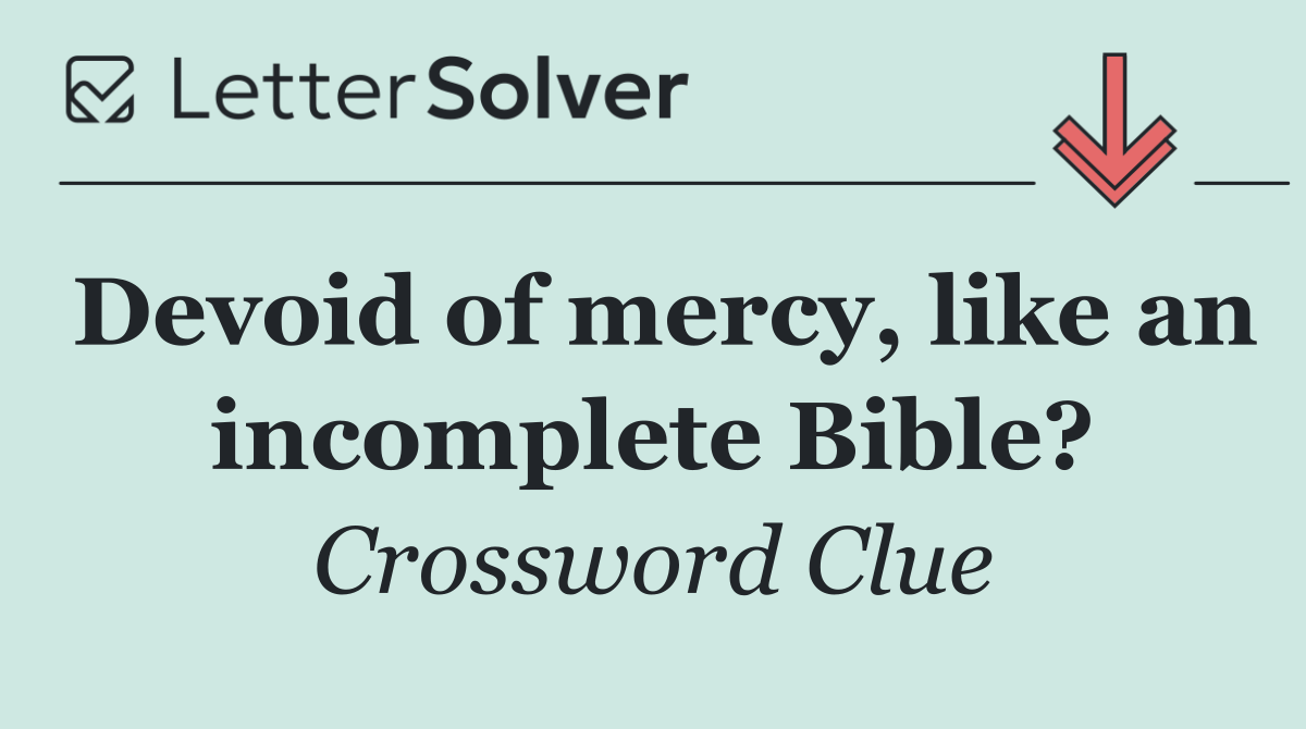 Devoid of mercy, like an incomplete Bible?