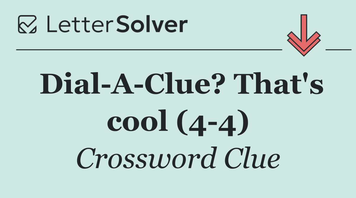 Dial A Clue? That's cool (4 4)