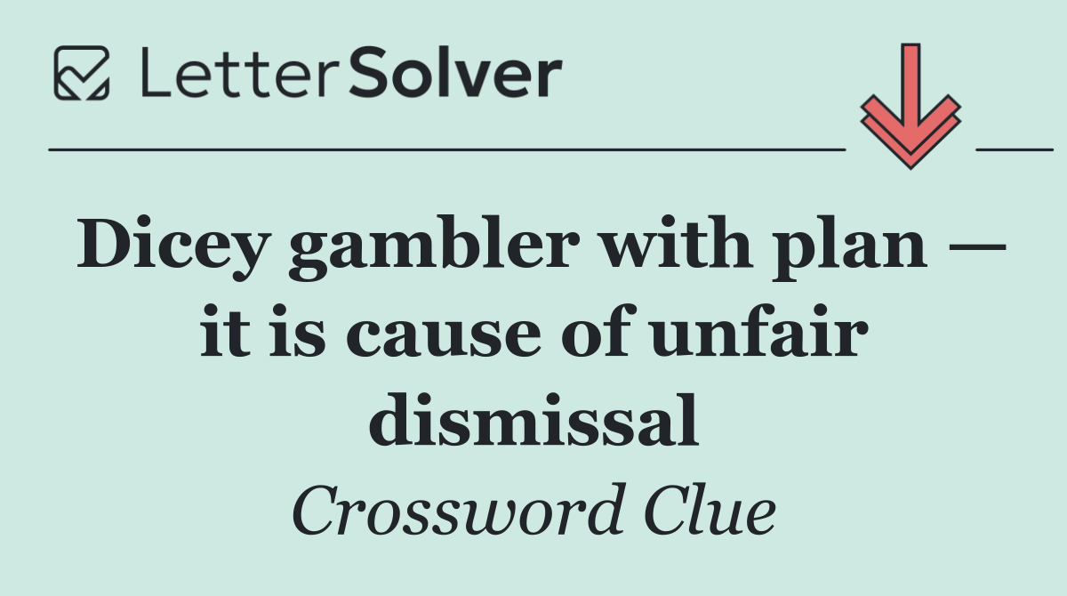 Dicey gambler with plan — it is cause of unfair dismissal