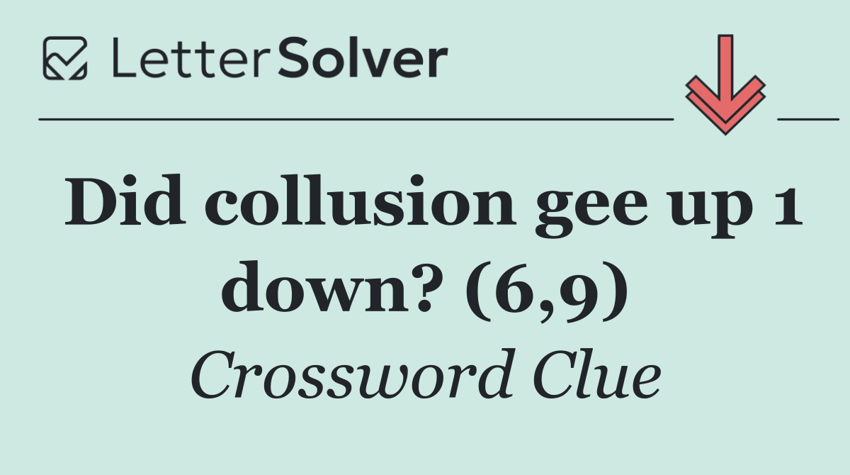 Did collusion gee up 1 down? (6,9)