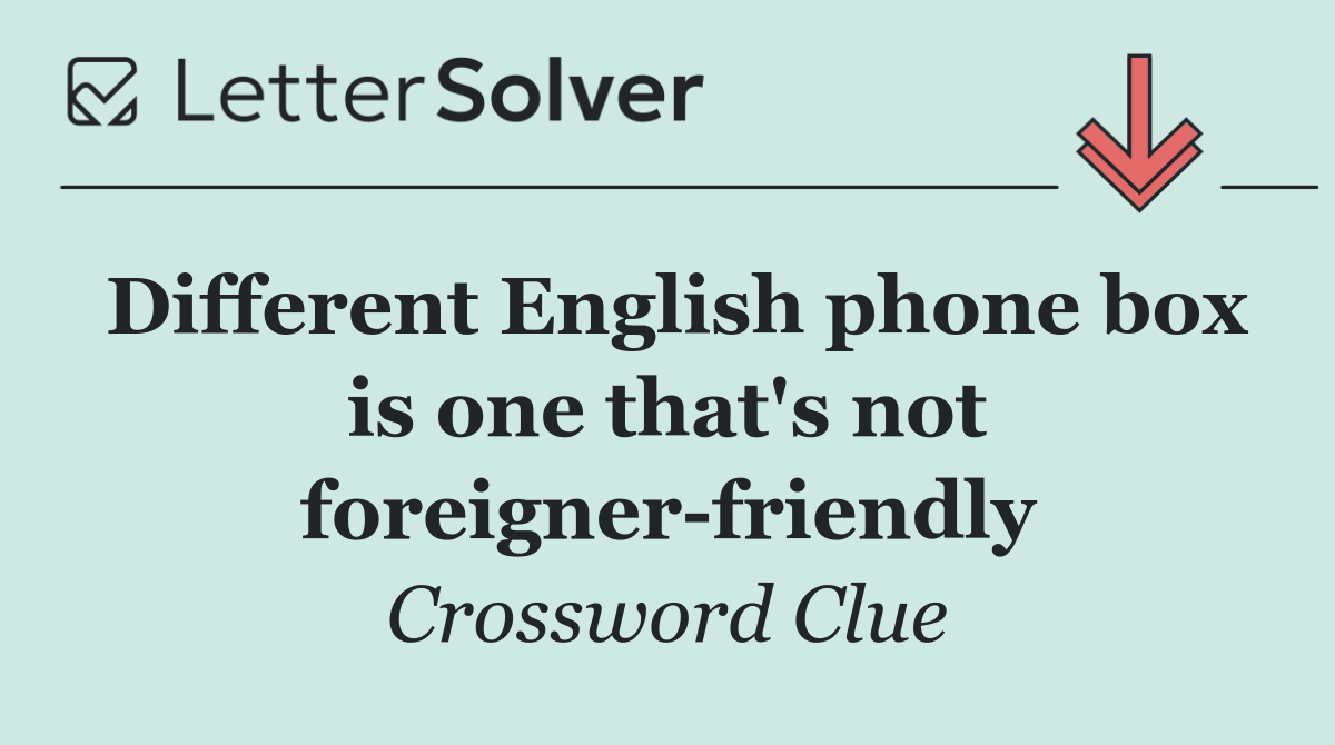 Different English phone box is one that's not foreigner friendly