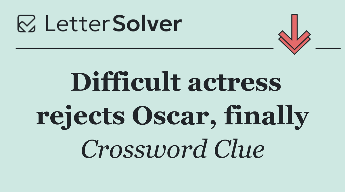 Difficult actress rejects Oscar, finally