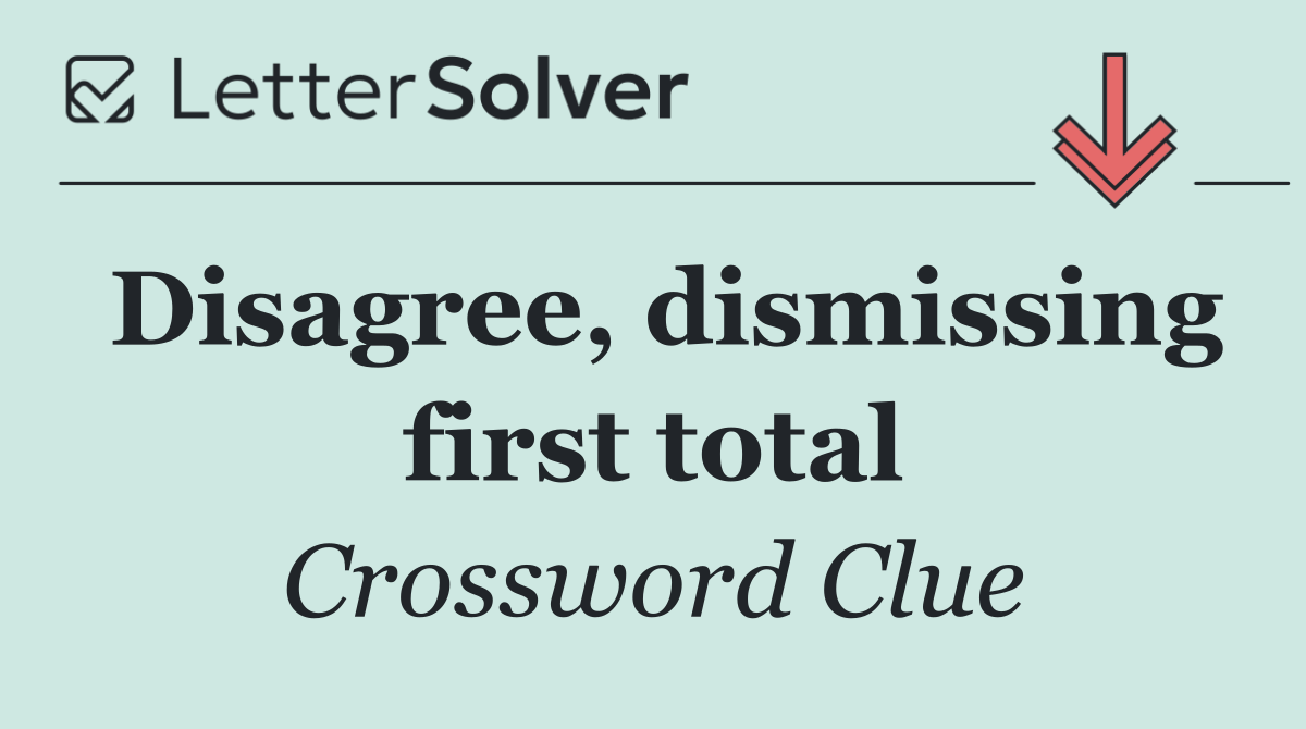 Disagree, dismissing first total
