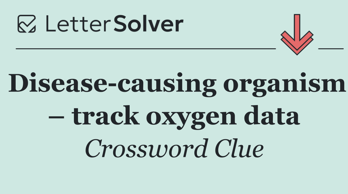 Disease causing organism – track oxygen data