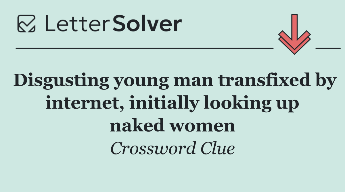 Disgusting young man transfixed by internet, initially looking up naked women