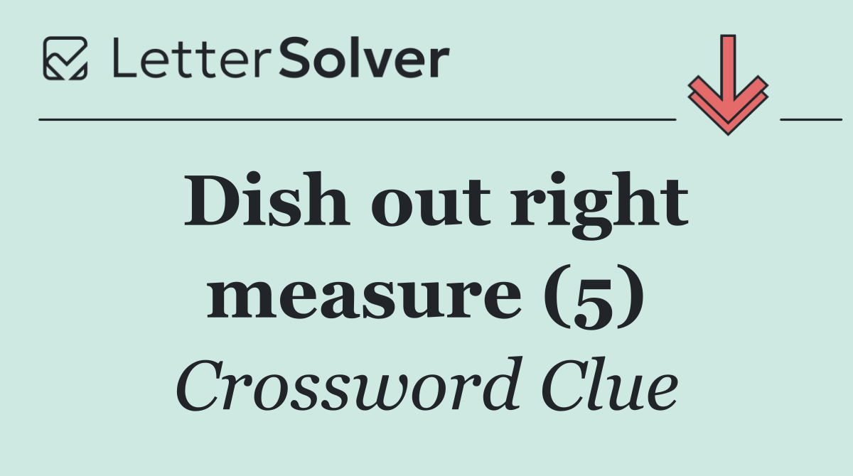 Dish out right measure (5)