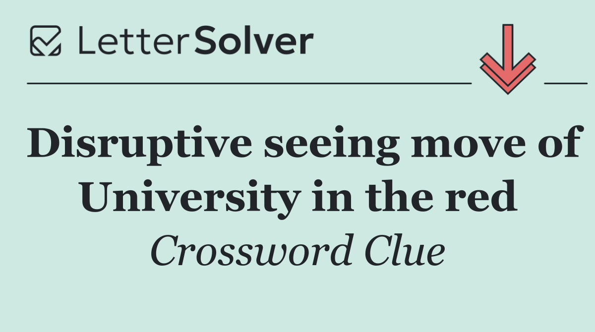 Disruptive seeing move of University in the red