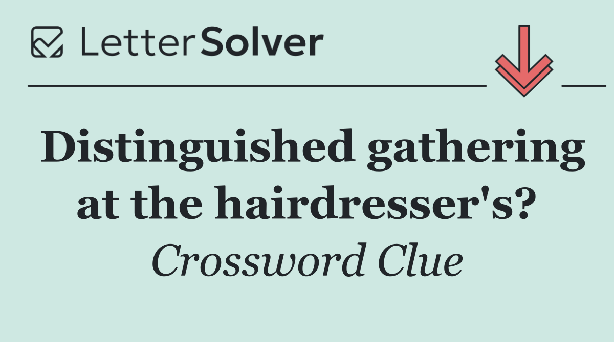 Distinguished gathering at the hairdresser's?