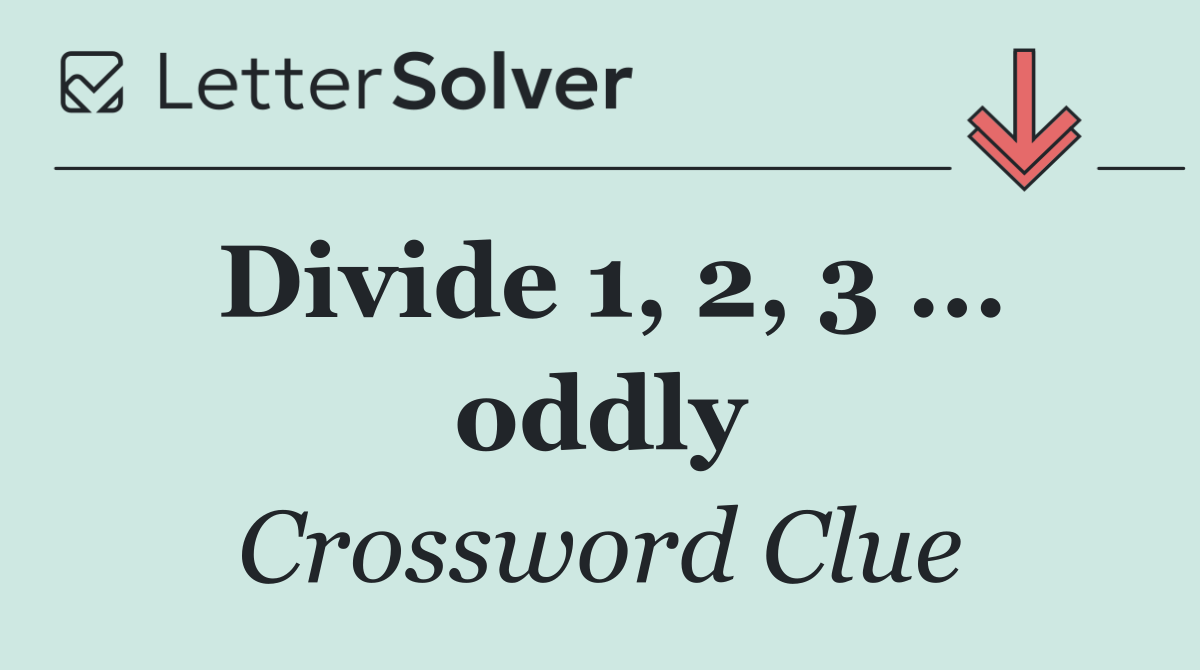 Divide 1, 2, 3 ... oddly