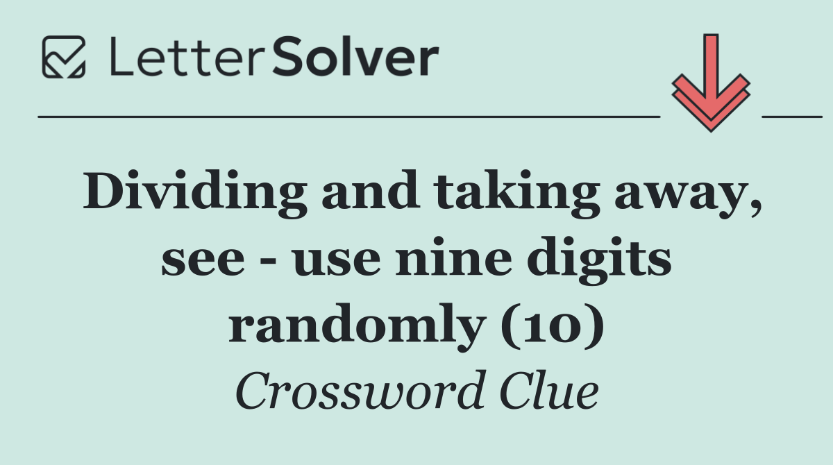 Dividing and taking away, see   use nine digits randomly (10)