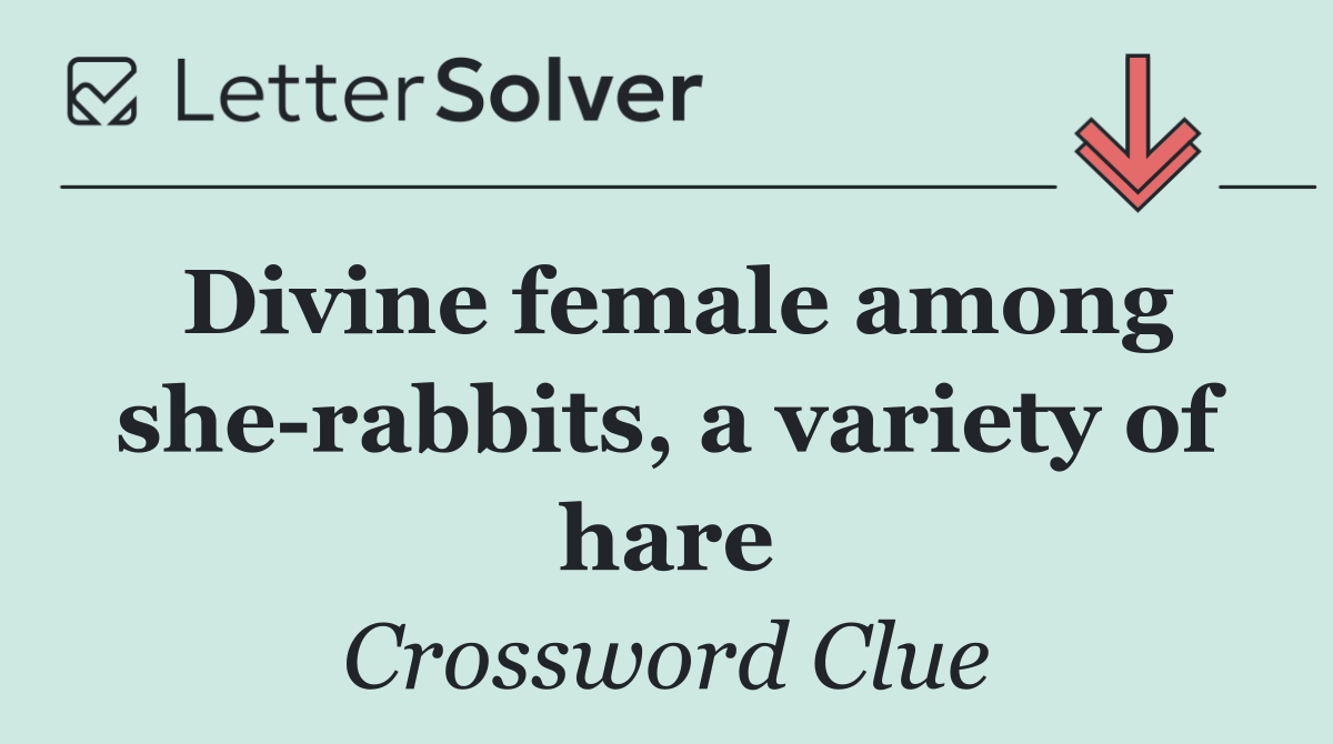 Divine female among she rabbits, a variety of hare