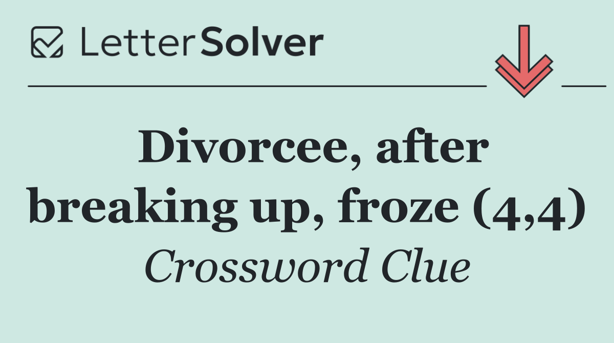 Divorcee, after breaking up, froze (4,4)