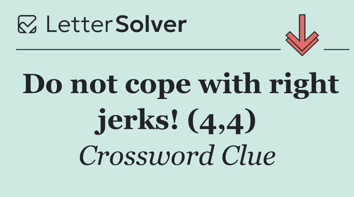 Do not cope with right jerks! (4,4)