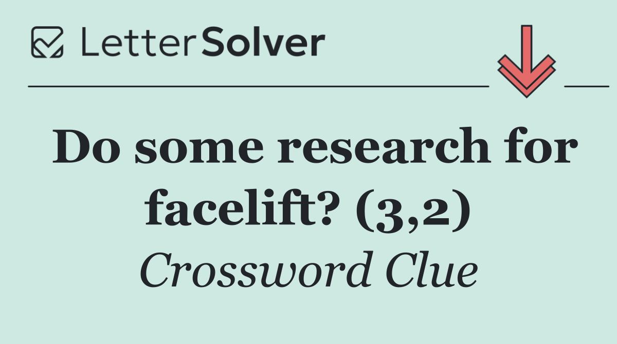 Do some research for facelift? (3,2)