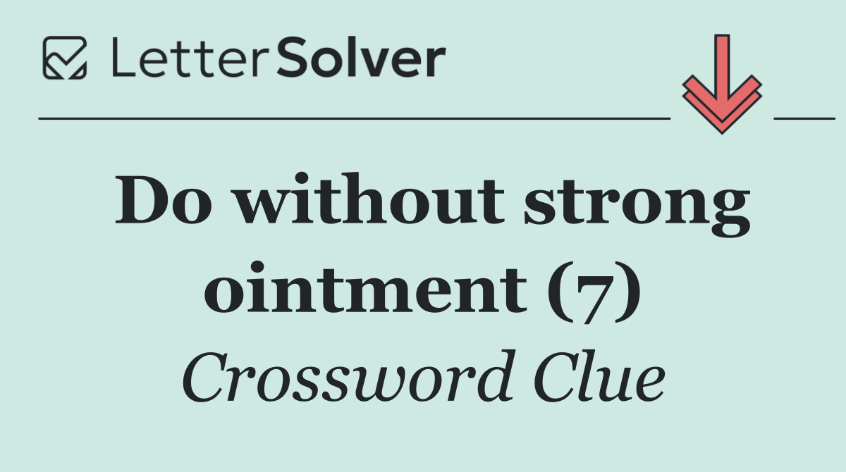 Do without strong ointment (7)