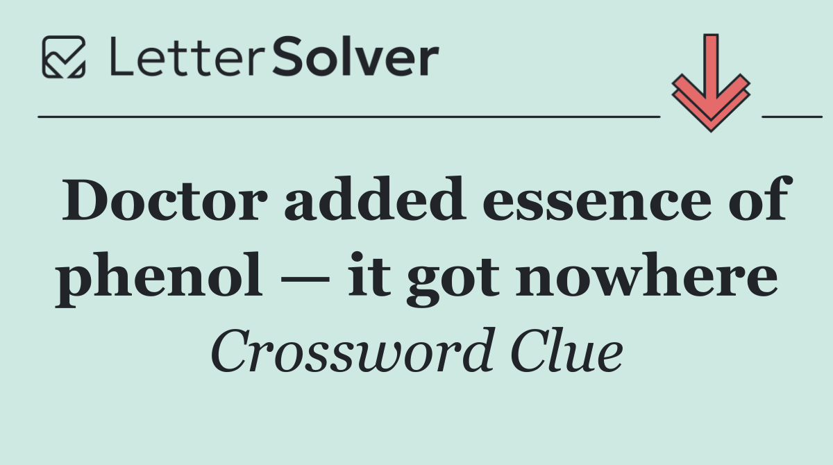 Doctor added essence of phenol — it got nowhere