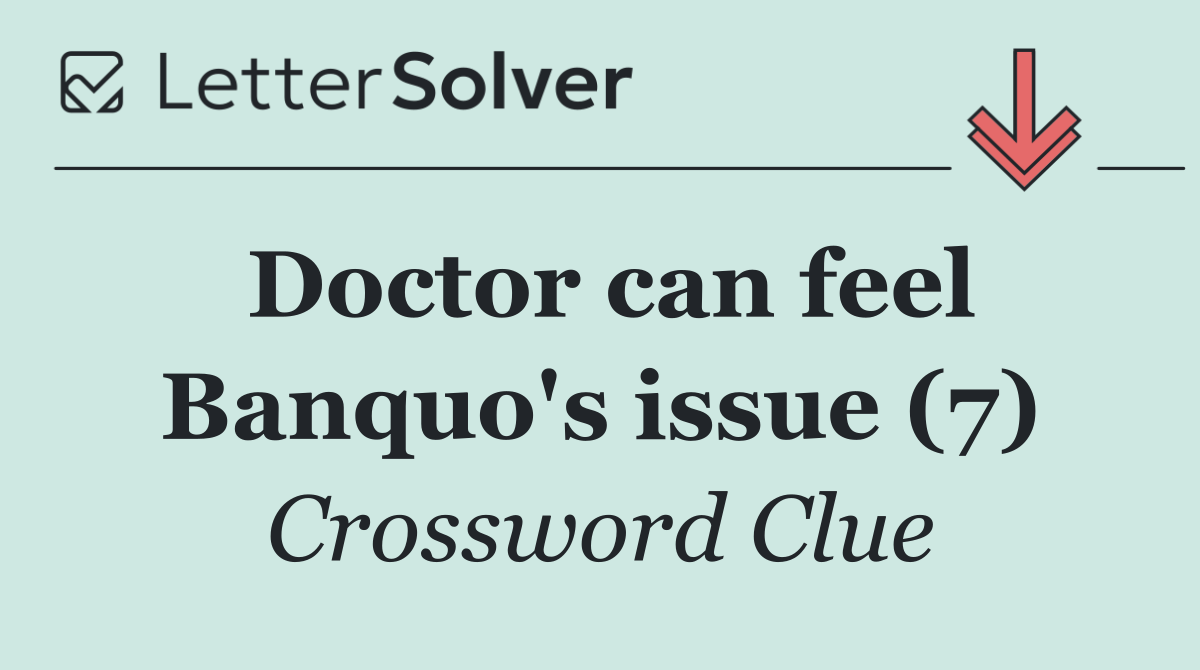 Doctor can feel Banquo's issue (7)