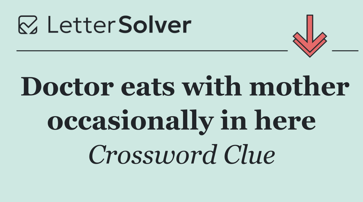 Doctor eats with mother occasionally in here