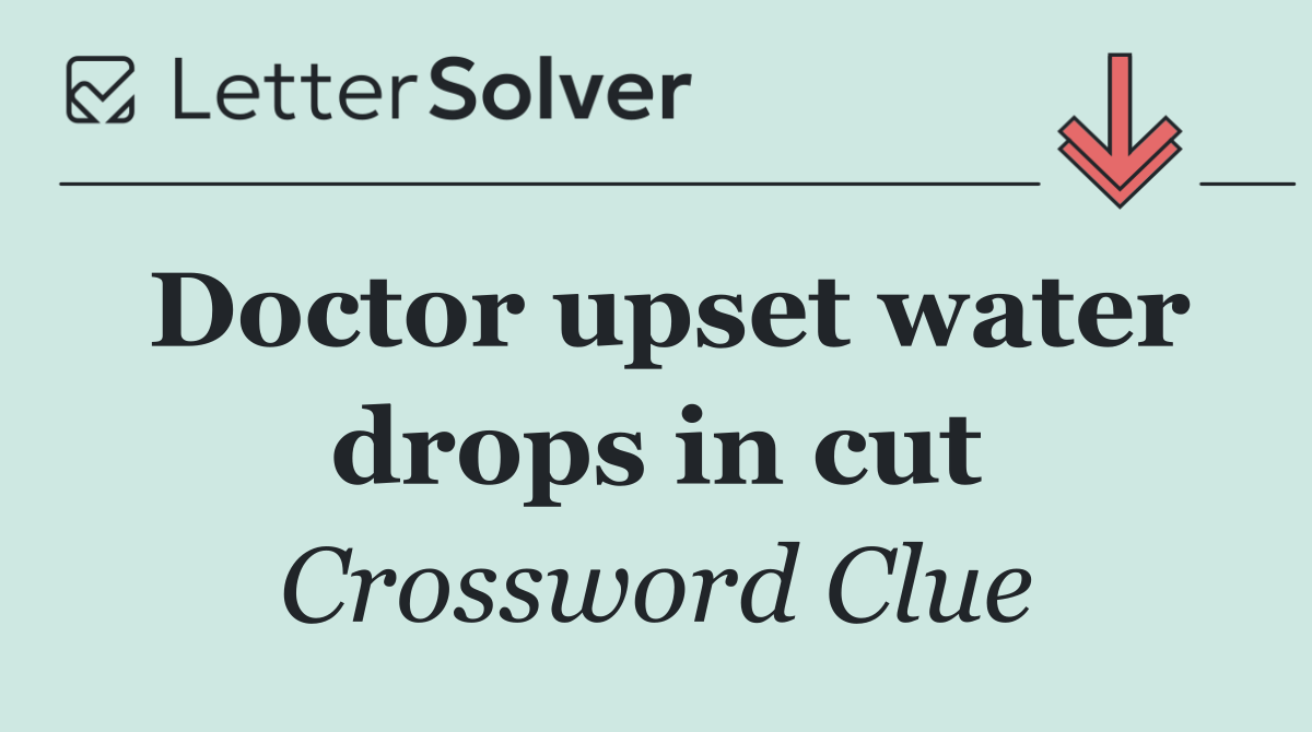 Doctor upset water drops in cut