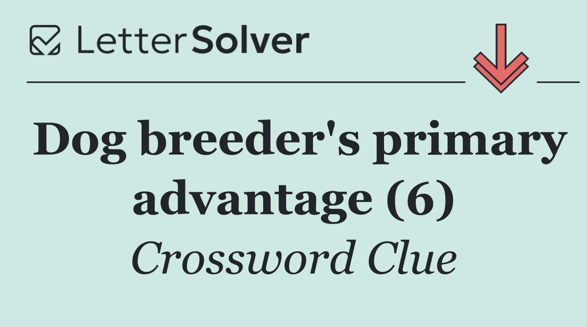 Dog breeder's primary advantage (6)