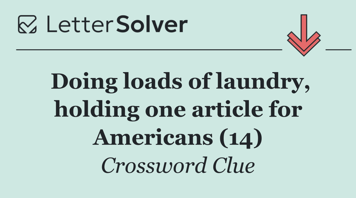 Doing loads of laundry, holding one article for Americans (14)