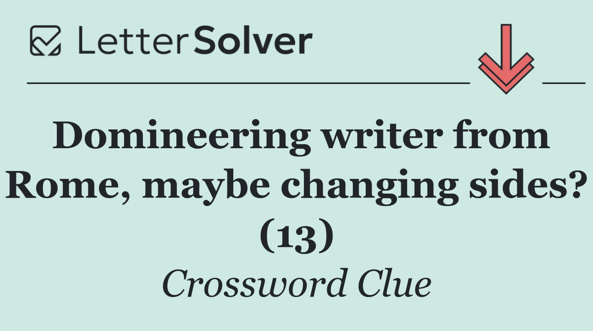 Domineering writer from Rome, maybe changing sides? (13)