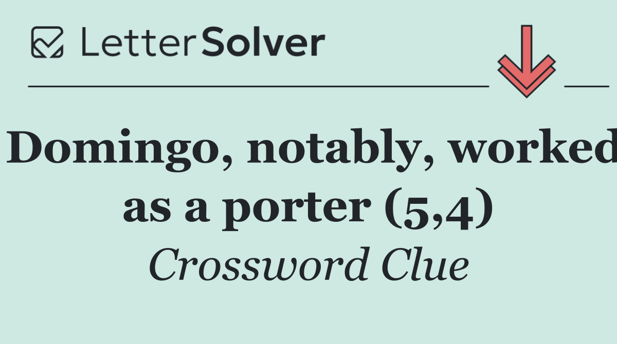 Domingo, notably, worked as a porter (5,4)