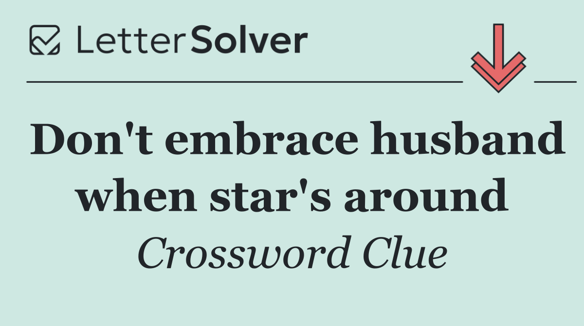Don't embrace husband when star's around
