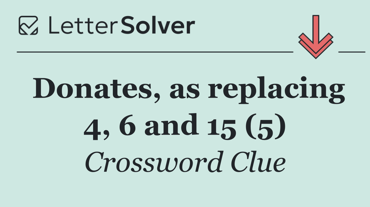 Donates, as replacing 4, 6 and 15 (5)