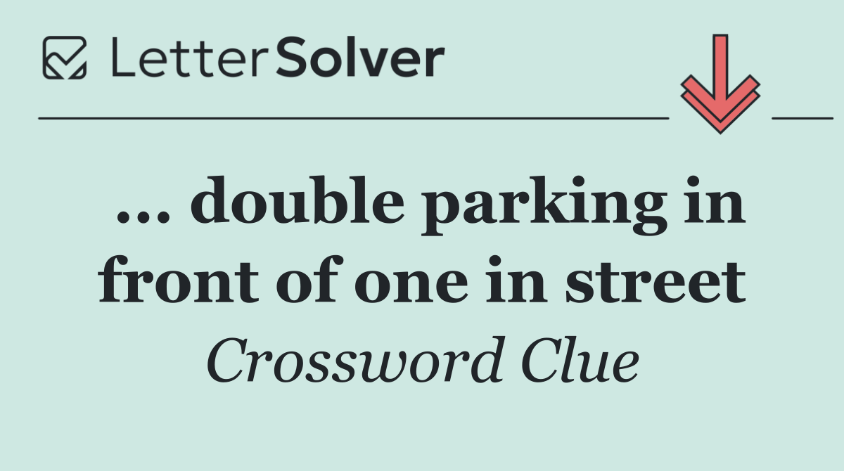 ... double parking in front of one in street