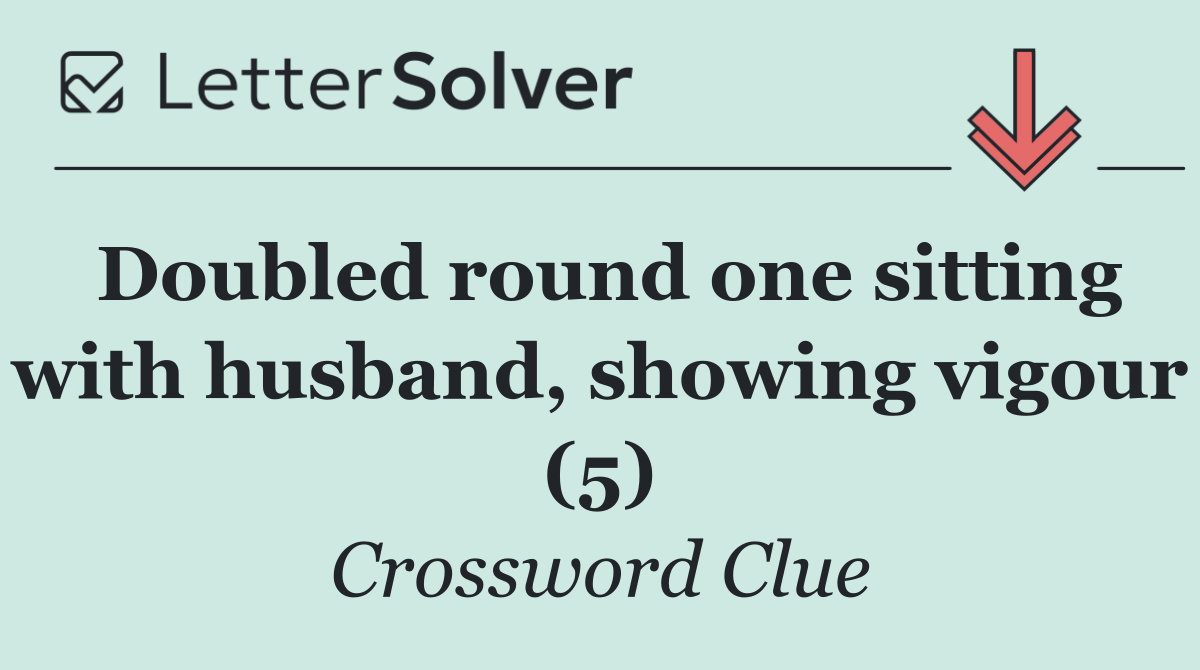 Doubled round one sitting with husband, showing vigour (5)