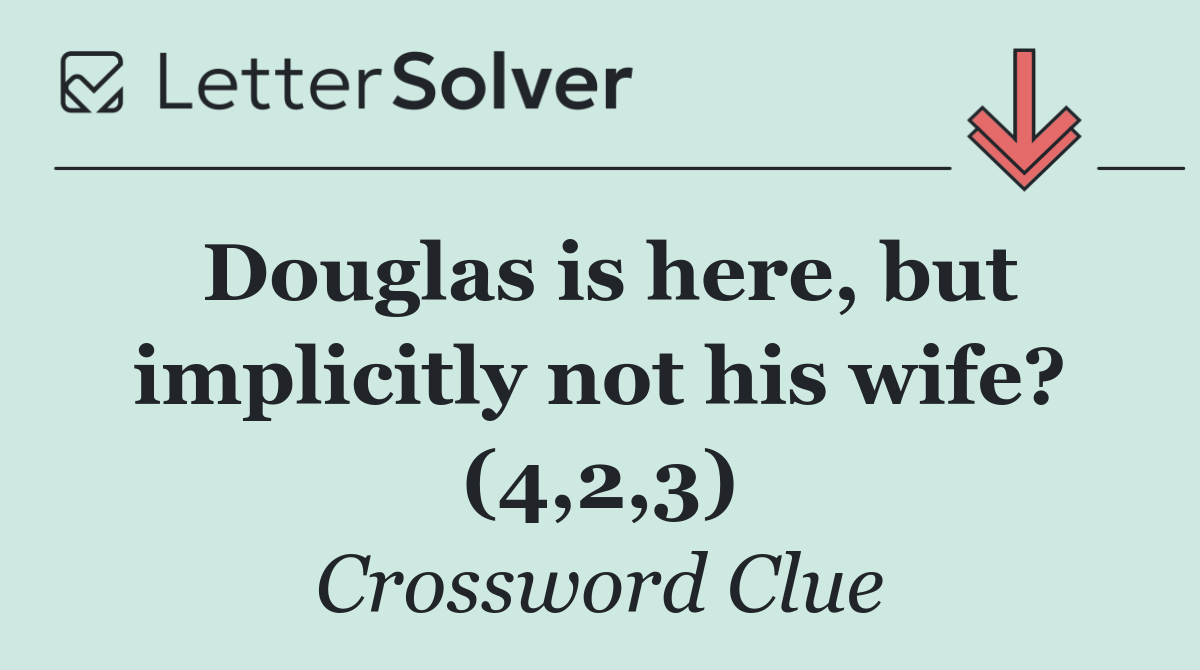 Douglas is here, but implicitly not his wife? (4,2,3)