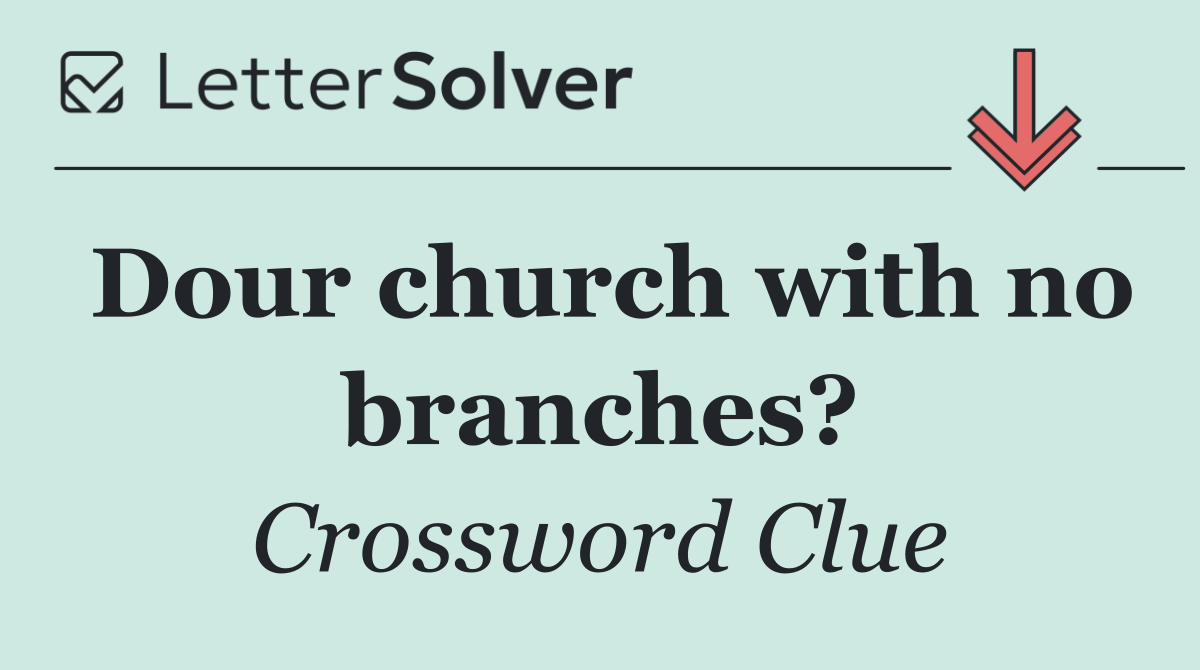 Dour church with no branches?