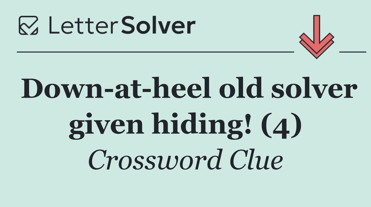 Down at heel old solver given hiding! (4)