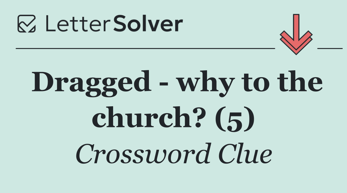 Dragged   why to the church? (5)