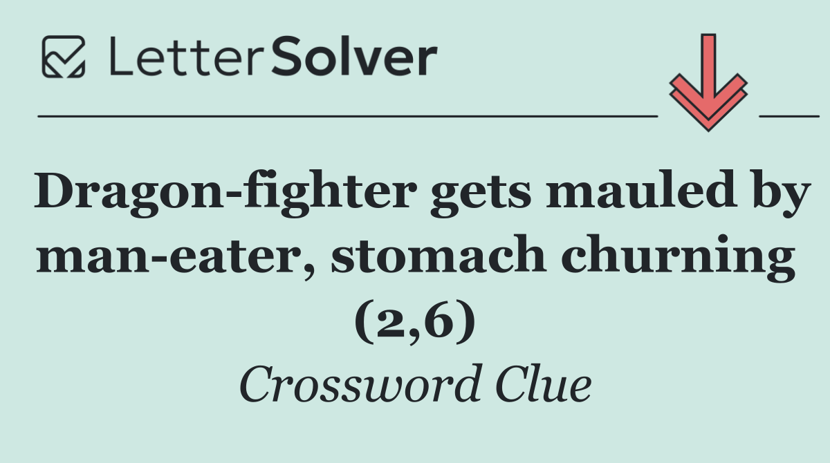 Dragon fighter gets mauled by man eater, stomach churning (2,6)