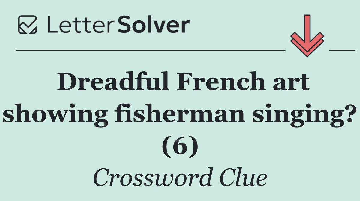Dreadful French art showing fisherman singing? (6)