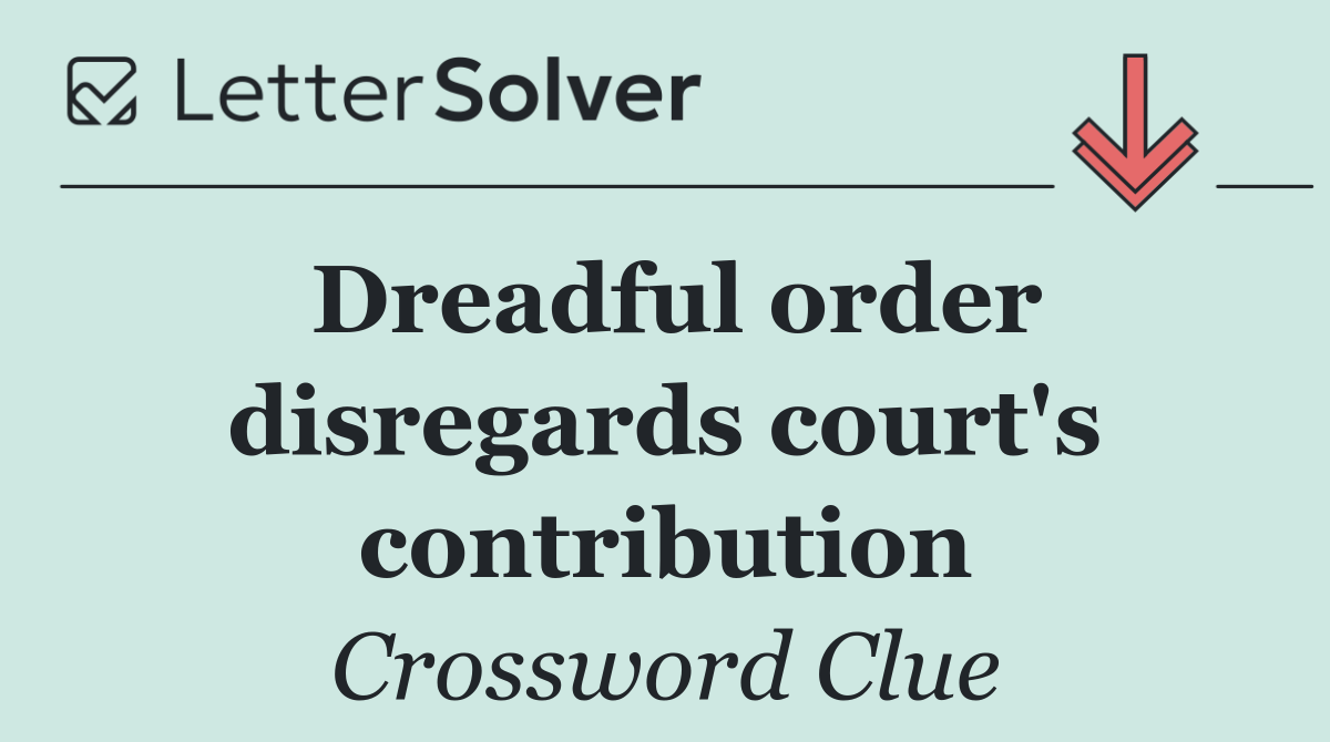 Dreadful order disregards court's contribution