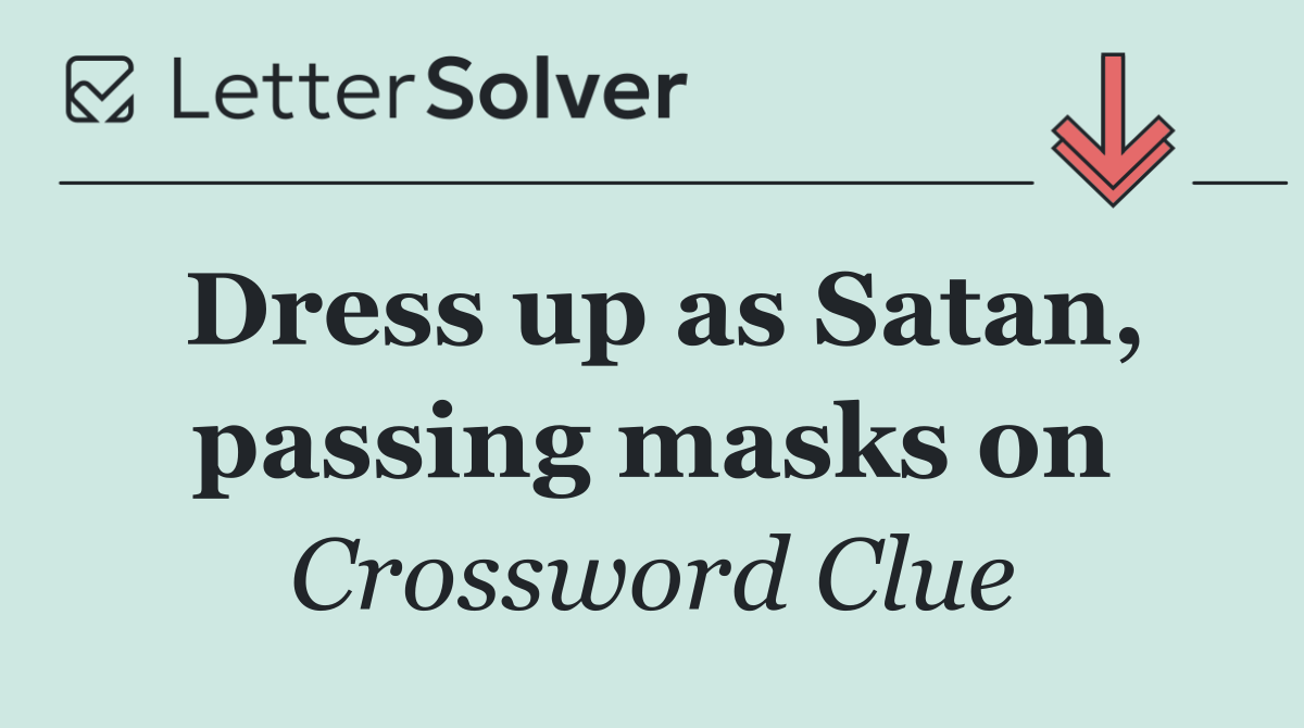 Dress up as Satan, passing masks on