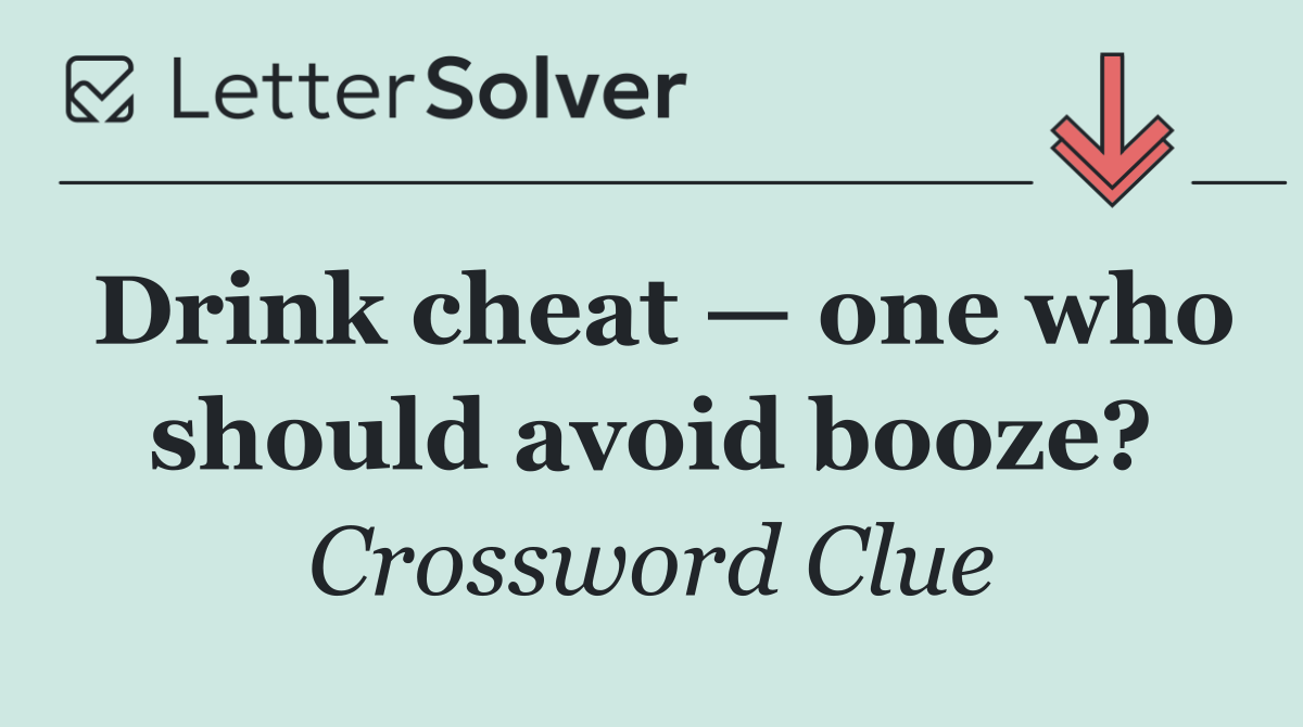 Drink cheat — one who should avoid booze?