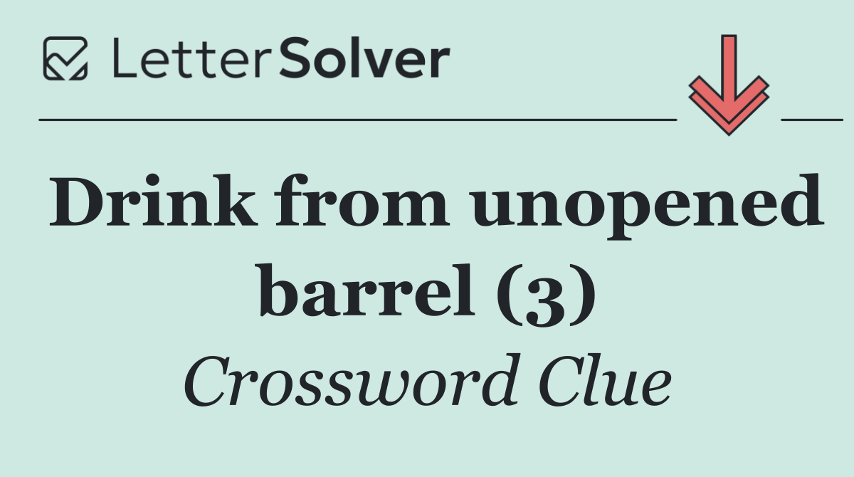 Drink from unopened barrel (3)