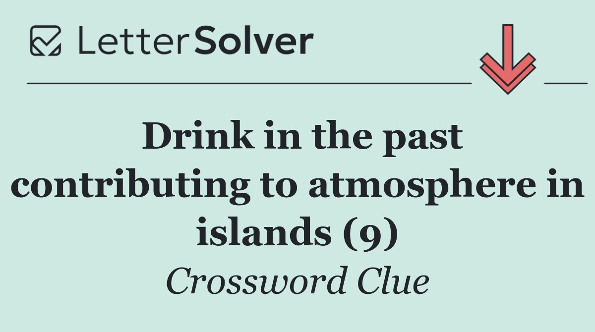 Drink in the past contributing to atmosphere in islands (9)