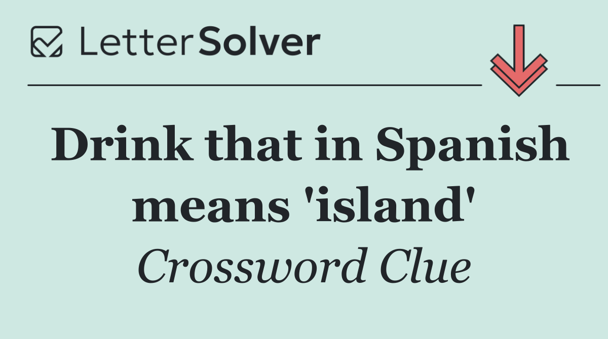 Drink that in Spanish means 'island'