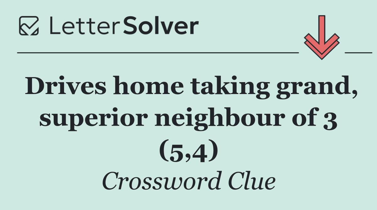 Drives home taking grand, superior neighbour of 3 (5,4)