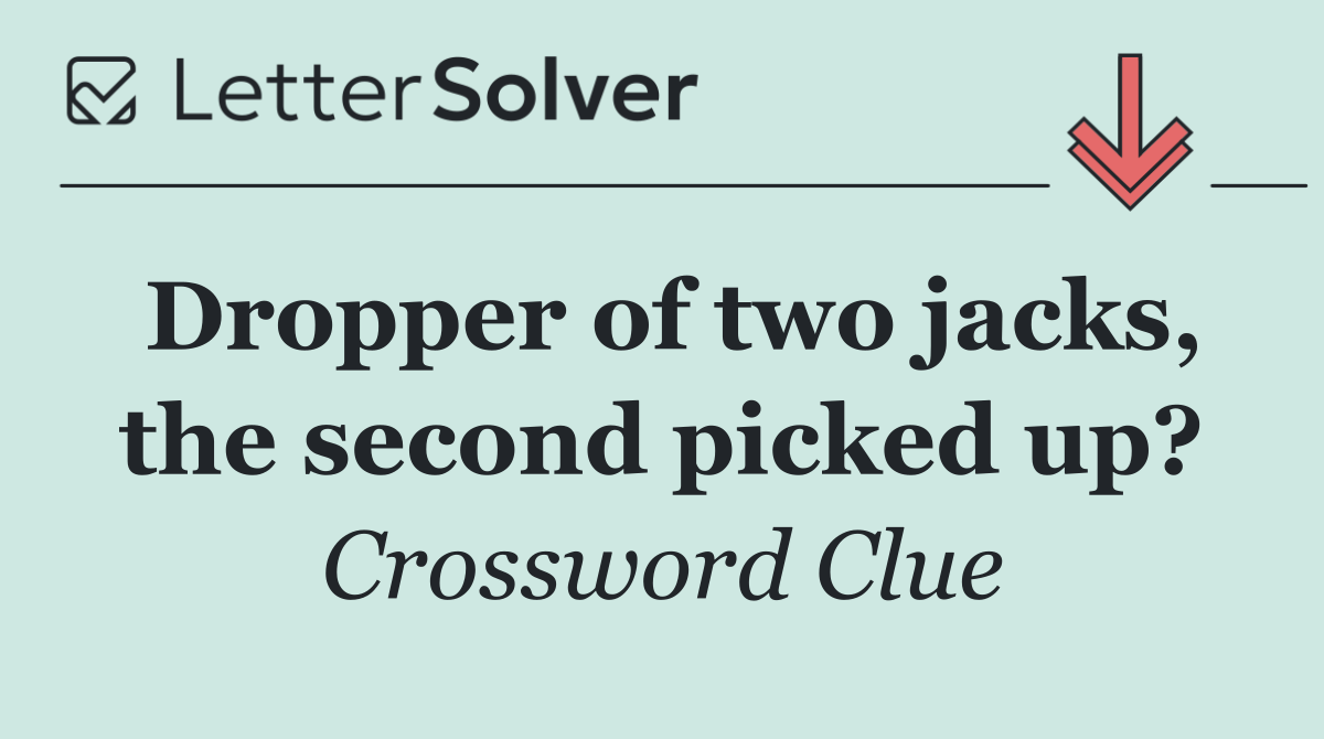 Dropper of two jacks, the second picked up?