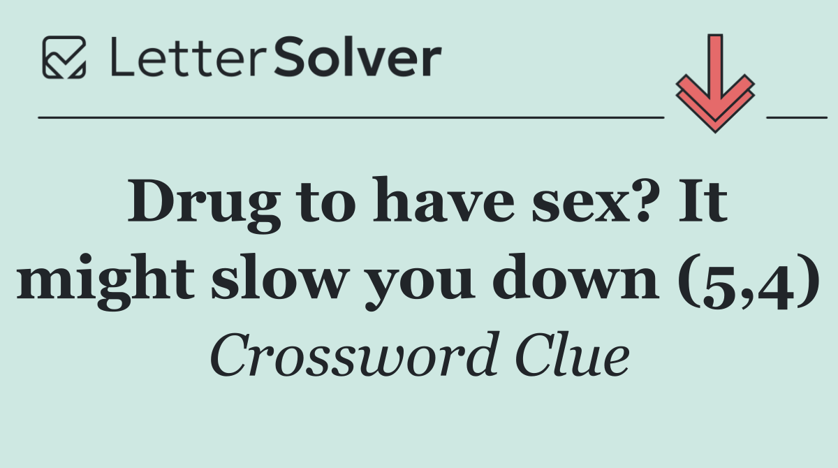 Drug to have sex? It might slow you down (5,4)