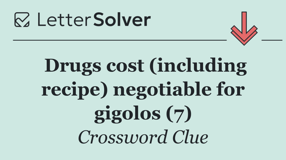 Drugs cost (including recipe) negotiable for gigolos (7)