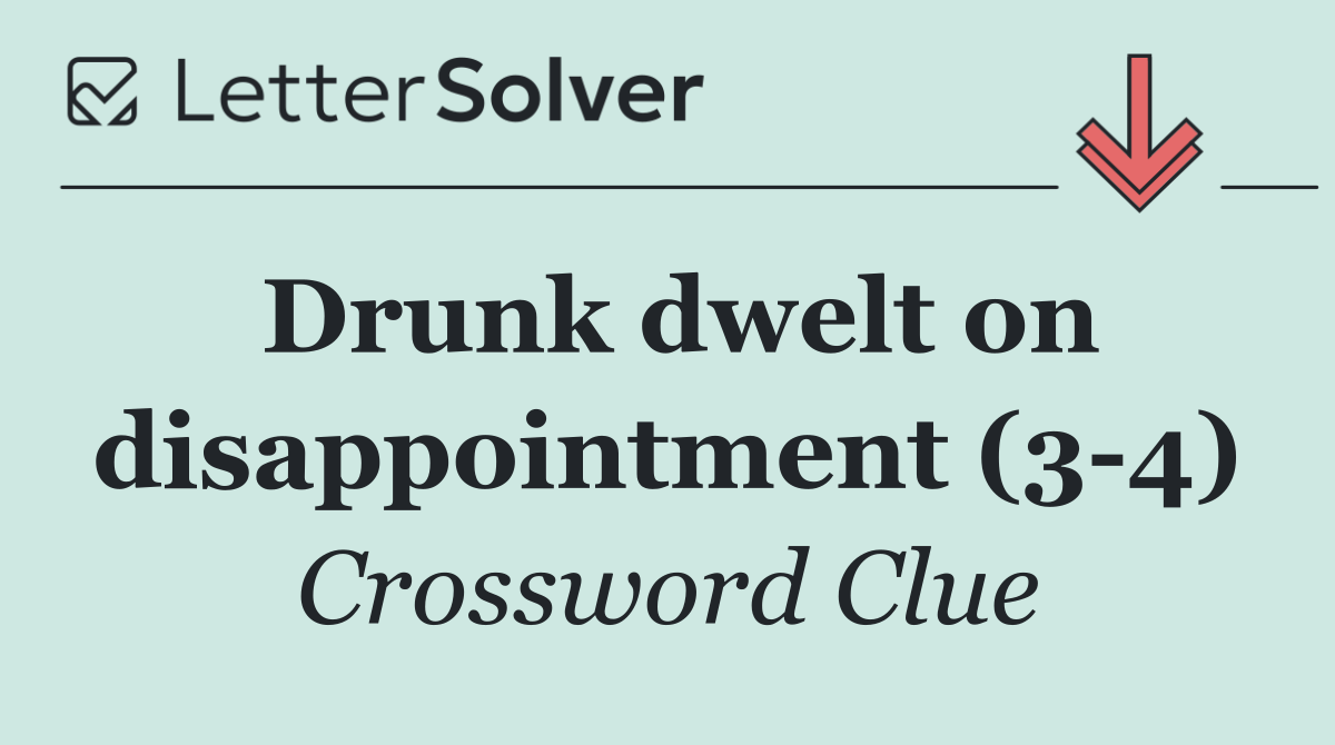 Drunk dwelt on disappointment (3 4)
